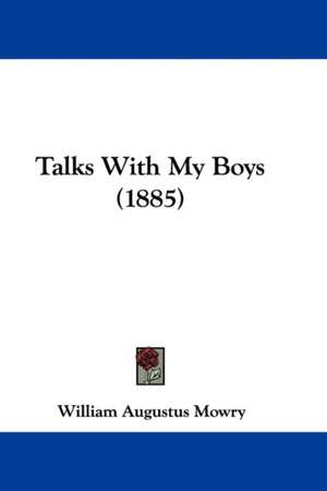 Talks With My Boys (1885) de William Augustus Mowry