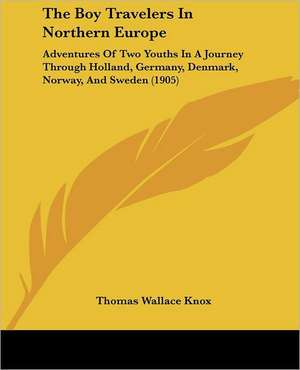 The Boy Travelers In Northern Europe de Thomas Wallace Knox