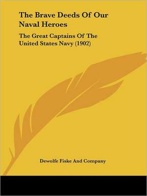 The Brave Deeds Of Our Naval Heroes de Dewolfe Fiske And Company