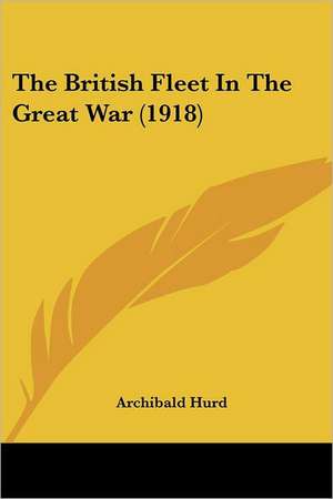 The British Fleet In The Great War (1918) de Archibald Hurd