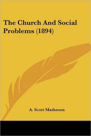 The Church And Social Problems (1894) de A. Scott Matheson