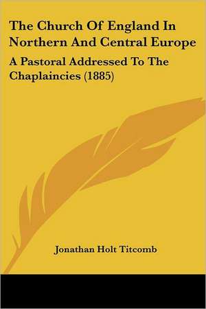 The Church Of England In Northern And Central Europe de Jonathan Holt Titcomb