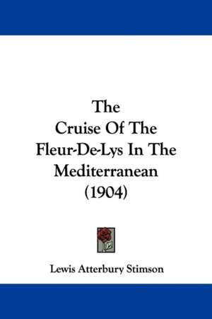 The Cruise Of The Fleur-De-Lys In The Mediterranean (1904) de Lewis Atterbury Stimson