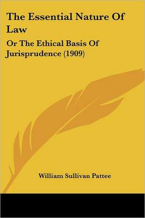 The Essential Nature Of Law de William Sullivan Pattee