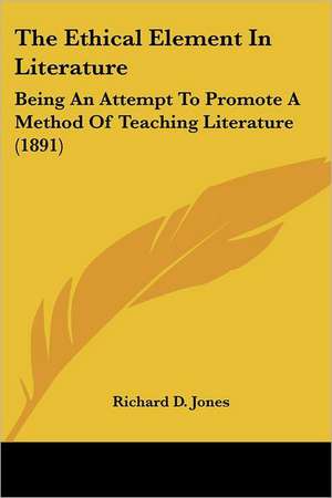 The Ethical Element In Literature de Richard D. Jones