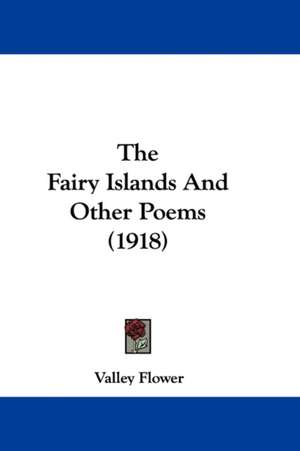 The Fairy Islands And Other Poems (1918) de Valley Flower