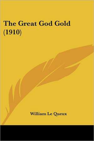 The Great God Gold (1910) de William Le Queux