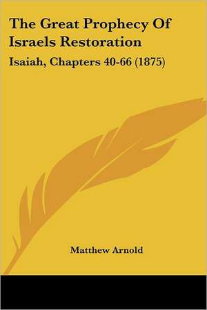 The Great Prophecy Of Israels Restoration de Matthew Arnold