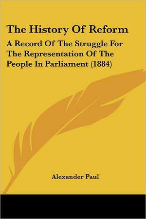 The History Of Reform de Alexander Paul