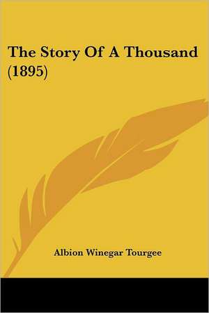 The Story Of A Thousand (1895) de Albion Winegar Tourgee