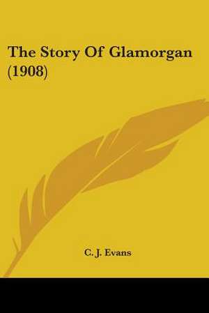 The Story Of Glamorgan (1908) de Cj Evans