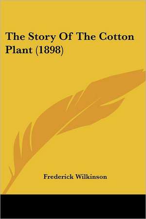 The Story Of The Cotton Plant (1898) de Frederick Wilkinson