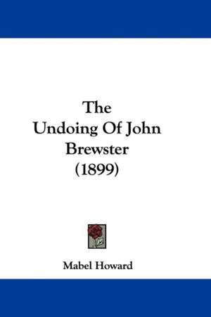 The Undoing Of John Brewster (1899) de Mabel Howard