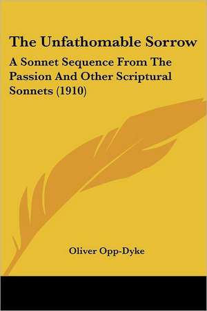 The Unfathomable Sorrow de Oliver Opp-Dyke