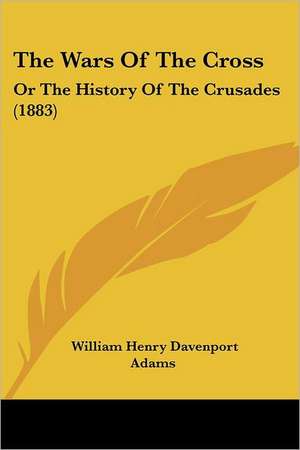 The Wars Of The Cross de William Henry Davenport Adams