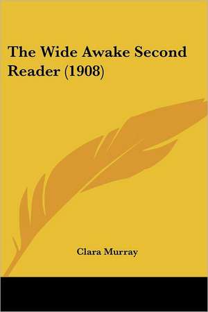 The Wide Awake Second Reader (1908) de Clara Murray