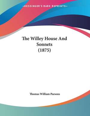 The Willey House And Sonnets (1875) de Thomas William Parsons