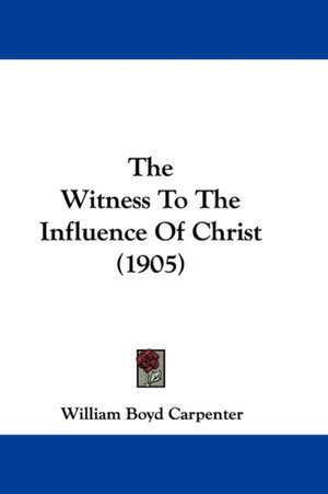 The Witness To The Influence Of Christ (1905) de William Boyd Carpenter