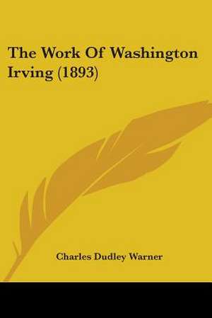 The Work Of Washington Irving (1893) de Charles Dudley Warner