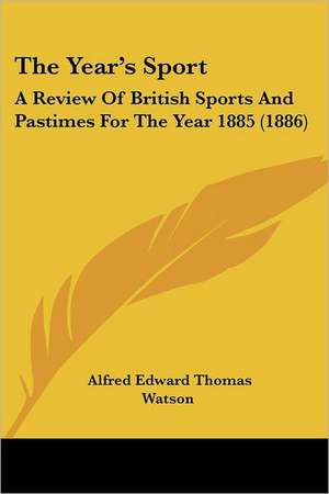 The Year's Sport de Alfred Edward Thomas Watson