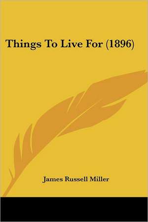 Things To Live For (1896) de James Russell Miller