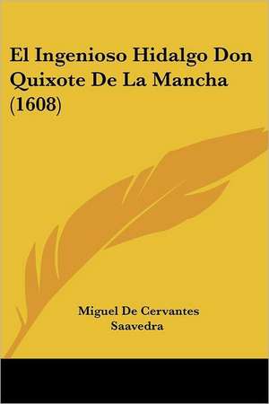 El Ingenioso Hidalgo Don Quixote De La Mancha (1608) de Miguel De Cervantes Saavedra