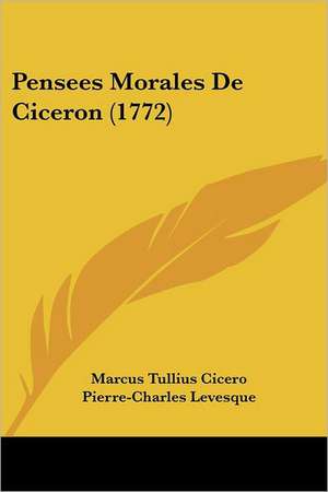 Pensees Morales De Ciceron (1772) de Marcus Tullius Cicero