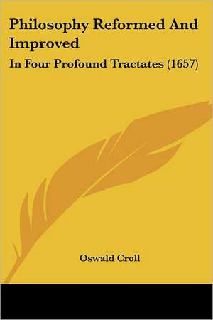 Philosophy Reformed And Improved de Oswald Croll