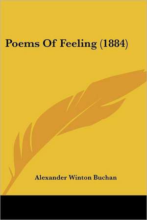 Poems Of Feeling (1884) de Alexander Winton Buchan