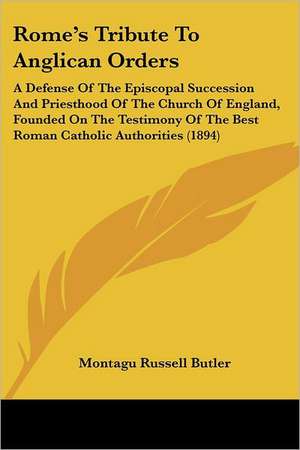 Rome's Tribute To Anglican Orders de Montagu Russell Butler