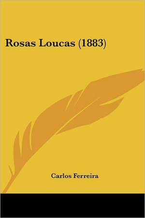 Rosas Loucas (1883) de Carlos Ferreira