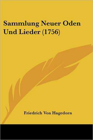 Sammlung Neuer Oden Und Lieder (1756) de Friedrich Von Hagedorn