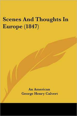 Scenes And Thoughts In Europe (1847) de An American