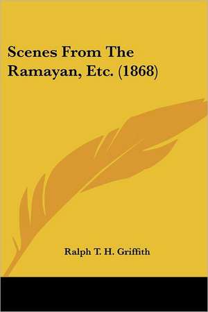 Scenes From The Ramayan, Etc. (1868) de Ralph T. H. Griffith