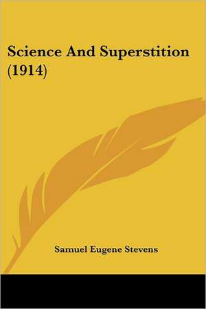 Science And Superstition (1914) de Samuel Eugene Stevens