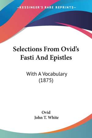 Selections From Ovid's Fasti And Epistles de Ovid