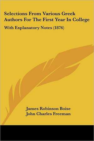 Selections From Various Greek Authors For The First Year In College de James Robinson Boise