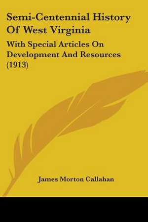 Semi-Centennial History Of West Virginia de James Morton Callahan