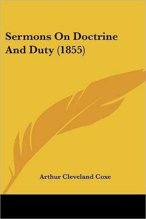 Sermons On Doctrine And Duty (1855) de Arthur Cleveland Coxe