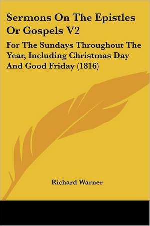 Sermons On The Epistles Or Gospels V2 de Richard Warner