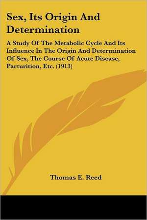 Sex, Its Origin And Determination de Thomas E. Reed