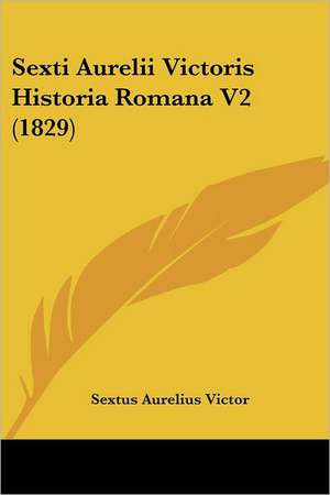 Sexti Aurelii Victoris Historia Romana V2 (1829) de Sextus Aurelius Victor