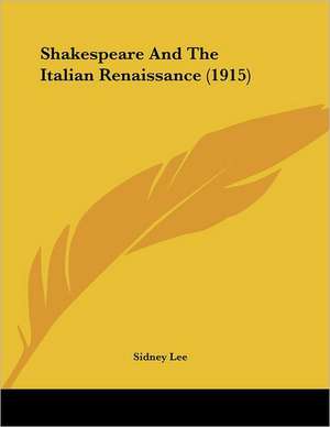 Shakespeare And The Italian Renaissance (1915) de Sidney Lee