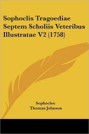 Sophoclis Tragoediae Septem Scholiis Veteribus Illustratae V2 (1758) de Sophocles