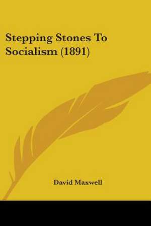 Stepping Stones To Socialism (1891) de David Maxwell