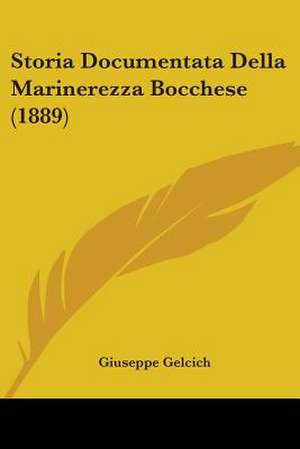 Storia Documentata Della Marinerezza Bocchese (1889) de Giuseppe Gelcich