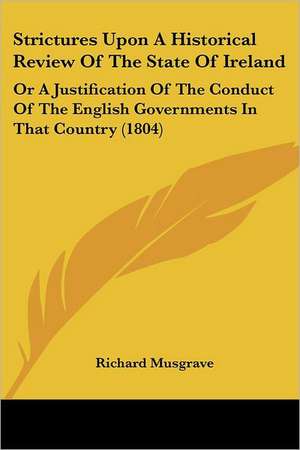 Strictures Upon A Historical Review Of The State Of Ireland de Richard Musgrave