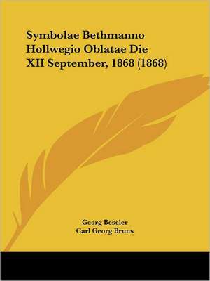 Symbolae Bethmanno Hollwegio Oblatae Die XII September, 1868 (1868) de Georg Beseler