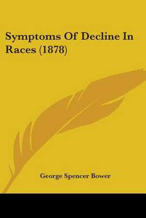 Symptoms Of Decline In Races (1878) de George Spencer Bower