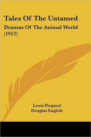 Tales Of The Untamed de Louis Pergaud